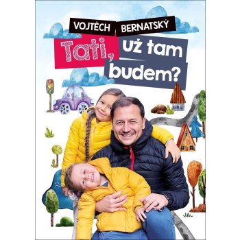 Vojtěch Bernatský: Tati, už tam budem?