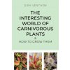 The Interesting World of Carnivorous Plants & How to Grow Them (Dirk Venthem)(Brožovaná)