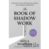 The Book of Shadow Work - Keila Shaheen