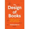 The Design of Books: An Explainer for Authors, Editors, Agents, and Other Curious Readers