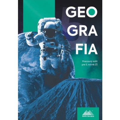GEOGRAFIA 5 - Pracovný zošit pre 5. ročník ZŠ (ZEM A VESMÍR)
