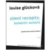 Zimní recepty, kolektiv autorů (Louise Glücková)