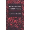 Humanizmus na plytčine - Straka Kristián
