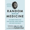 Random Acts of Medicine - Anupam B. Jena, Christopher Worsham
