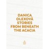 Stories From Beneath The Acacia - Danica Olexová