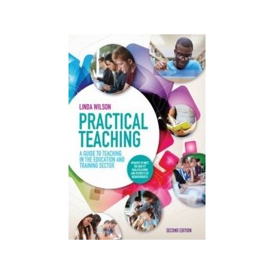 Practical Teaching: a Guide to Teaching in the Education and Training Sector Wilson Linda Head of Quality Improvement at South Staffordshire College.