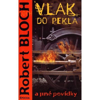 Vlak do pekla a jiné povídky - Robert Bloch