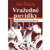 Vražedné povídky Od mocnářství po protektorát - Žáček Jan