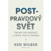 Post-pravdový svět - Trump, polarizace a cesta ven z chaosu - Ken Wilber