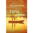 Láska a vojna - Stasi Eldredge, John Eldredge