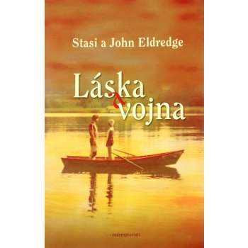 Láska a vojna - Stasi Eldredge, John Eldredge