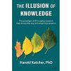 The Illusion of Knowledge: The paradigm shift in aging research that shows the way to human rejuvenation (Katcher Harold)