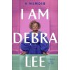 I Am Debra Lee: A Memoir (Lee Debra)