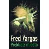 Prekliate miesto - Fred Vargas