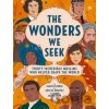 The Wonders We Seek: Thirty Incredible Muslims Who Helped Shape the World - Aneesa Mumtaz, Saadia Faruqi