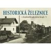 Historická železnice v Královéhradeckém kraji 1 - Karel Černý, Roman Jeschke, Josef Kárník