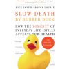Slow Death by Rubber Duck Fully Expanded and Updated: How the Toxicity of Everyday Life Affects Our Health (Rick Smith,Bruce Lourie)(Brožovaná)