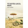 TU ESTAS LOCO PAPA (JUAN MADRID)(Brožovaná)
