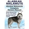 Alaskan Malamute. Alaskan Malamute Complete Owners Manual. Alaskan Malamute book for care, costs, feeding, grooming, health and training. (George Hoppendale,Asia Moore)(Brožovaná)