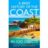 A Brief History of the Coast in 100 Objects