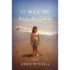It Was Me All Along: A Memoir (Mitchell Andie)
