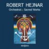Hejnar Robert - Orchestral & Sacred Works [CD]
