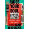Raise Your Soul - Yanis Varoufakis, Vintage Publishing