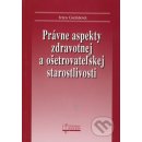 Právne aspekty zdravotnej a ošetrovateľskej staroslivosti - Ivica Gulášová