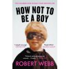 How Not To Be a Boy (Robert Webb)(Brožovaná)