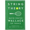 String Theory: David Foster Wallace on Tennis - David Foster Wallace, The Library of America