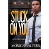 Stuck On You - Monica Walters