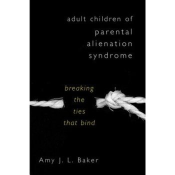 Adult Children of Parental Alienation Syndrome - Breaking the Ties That Bind Baker Amy J. L. Pevná vazba