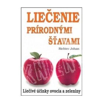 Liečenie prírodnými šťavami - Liečivé účinky ovocia a zeleniny - Johan Richter