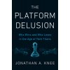 The Platform Delusion: Who Wins and Who Loses in the Age of Tech Titans (Knee Jonathan A.)