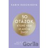 50 otázok, ktoré vám uľahčia život - Karin Kuschik