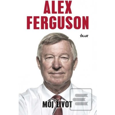 Alex Ferguson: Môj život - Alex Ferguson
