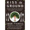 Kiss the Ground - How the Food You Eat Can Reverse Climate Change, Heal Your Body & Ultimately Save Our World Tickell JoshPaperback