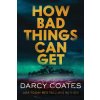 How Bad Things Can Get - Darcy Coates