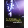 La práctica de la evocación mágica (Franz Bardon,Griselda Mársico)(Brožovaná)