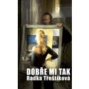 Dobře mi tak - Radka Třeštíková