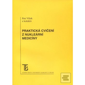 Praktická cvičení z nukleární medicíny - Petr Vlček a kol.