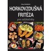 Horkovzdušná fritéza pro začátečníky - Alena Doležalová