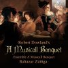 Dowland: A Musicall Banquet (CD) (Baltazar Zuniga, Ensemble A Musicall Banquet)