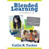Blended Learning in Grades 4-12: Leveraging the Power of Technology to Create Student-Centered Classrooms (Tucker Catlin R.)