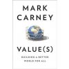 Value(S): Building A Better World For All - Mark Carney, William Collins