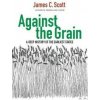 Against the Grain - James C. Scott, Yale University Press