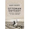 Ottoman Odyssey - Alev Scott