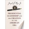 Presidential Leadership and the Creation of the American Era (Joseph S Nye)(Pevná)
