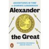 Adventures in Time: Alexander the Great - Dominic Sandbrook, Penguin Books