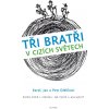 Tři bratři v cizích světech - Karel, Jan a Petr Diblíkovi
